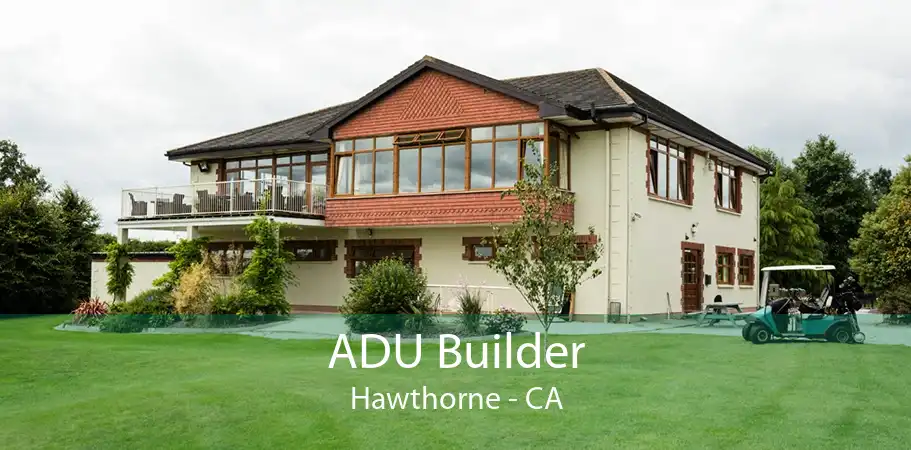  ADU Builder Hawthorne - CA