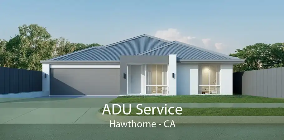  ADU Service Hawthorne - CA